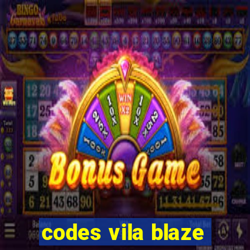 codes vila blaze